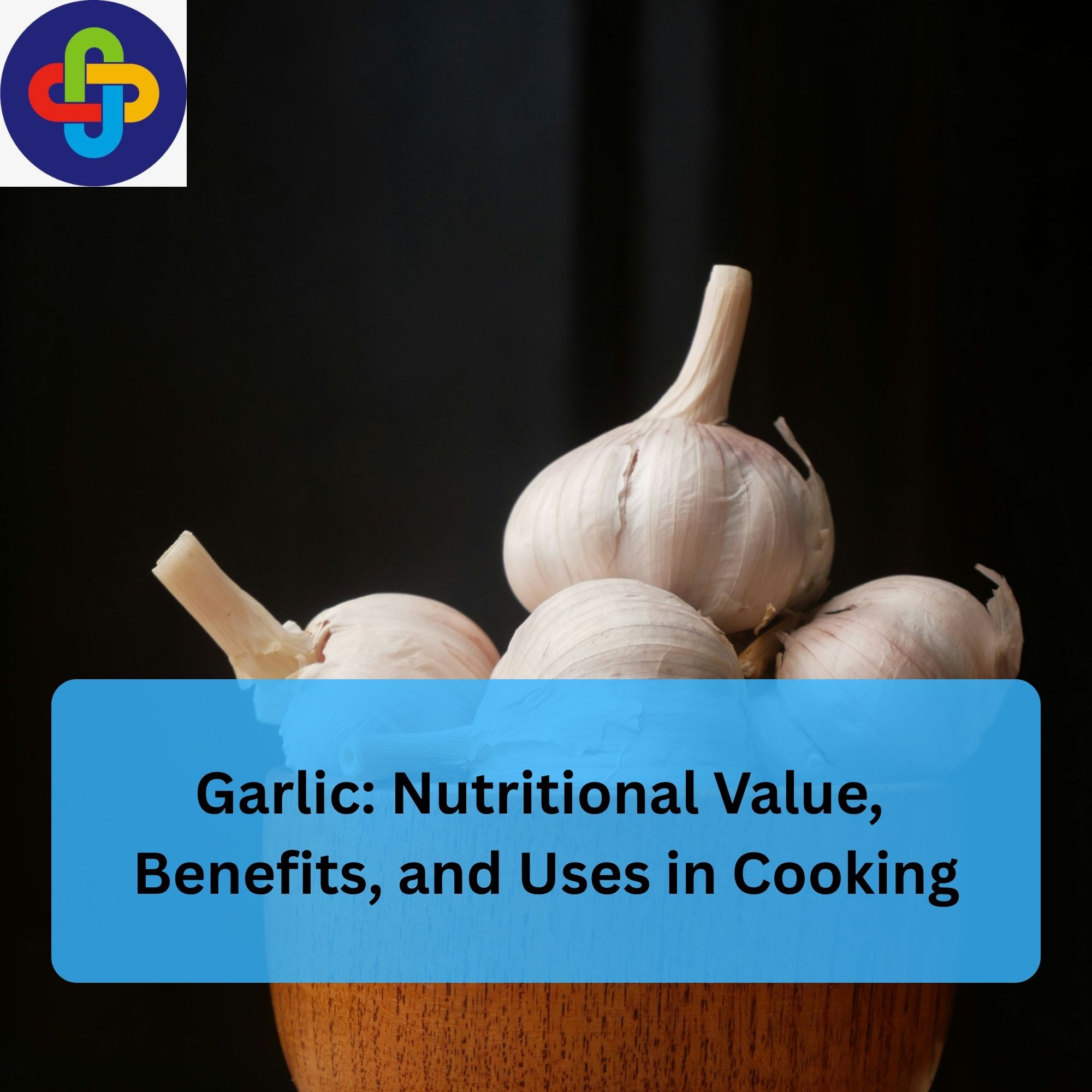  Garlic: Nutritional Value, Benefits, and Uses in Cooking